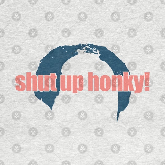 shut up honky hair funny vintage by Mas To